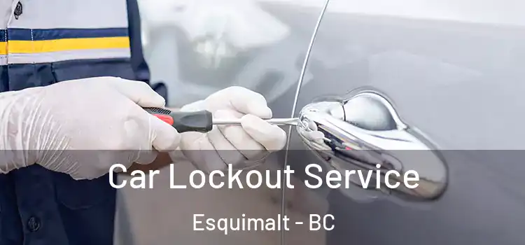 Car Lockout Service Esquimalt - BC