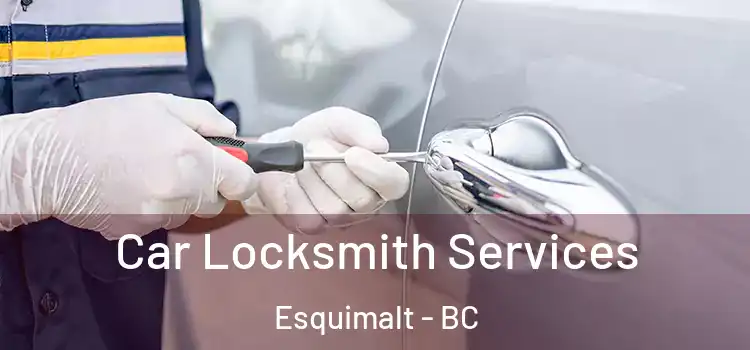 Car Locksmith Services Esquimalt - BC