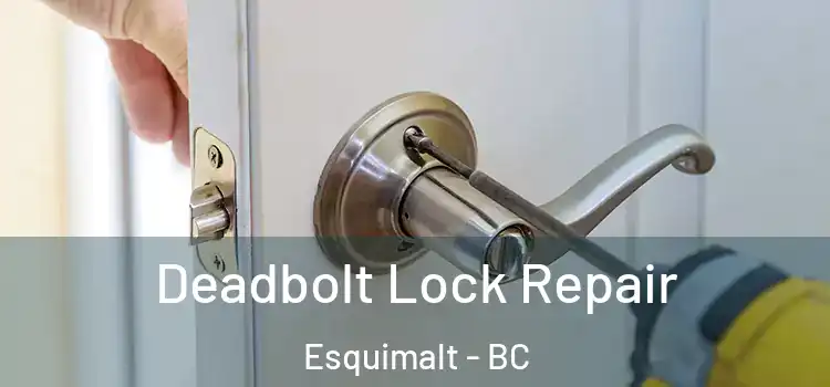 Deadbolt Lock Repair Esquimalt - BC