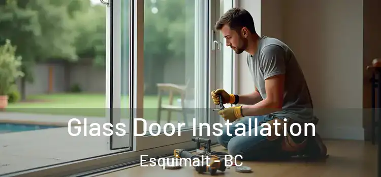 Glass Door Installation Esquimalt - BC