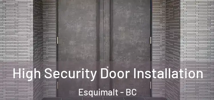 High Security Door Installation Esquimalt - BC