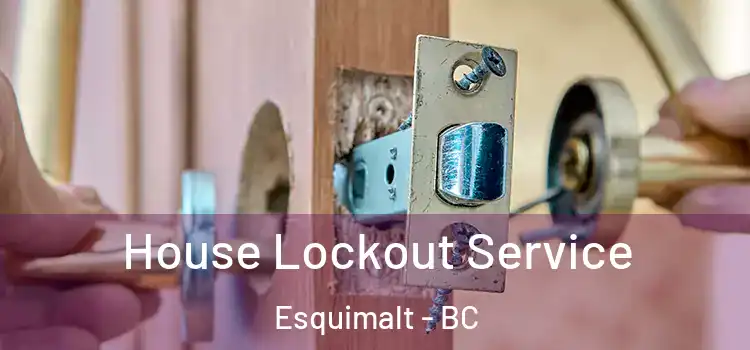  House Lockout Service Esquimalt - BC