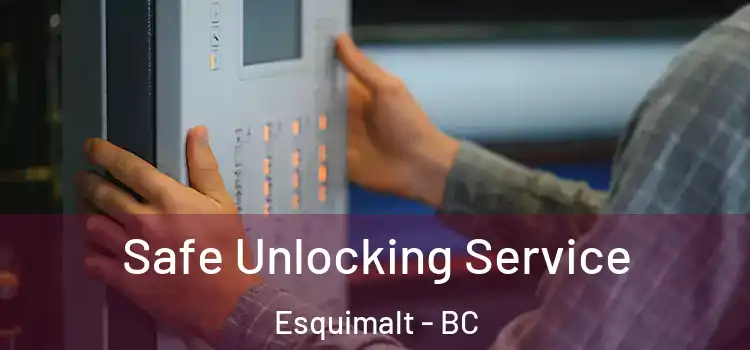 Safe Unlocking Service Esquimalt - BC